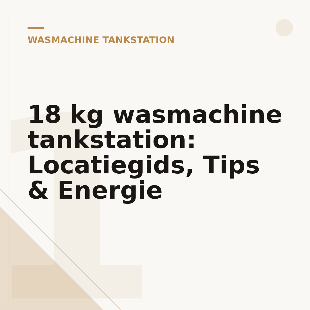 18 kg wasmachine tankstation: Locatiegids, Tips & Energie