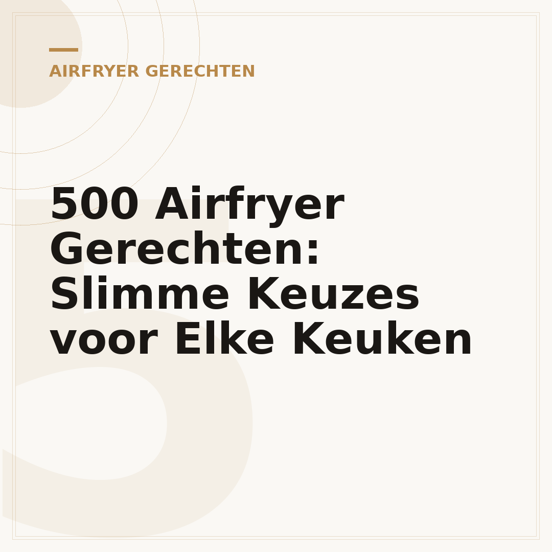 500 Airfryer Gerechten: Slimme Keuzes voor Elke Keuken