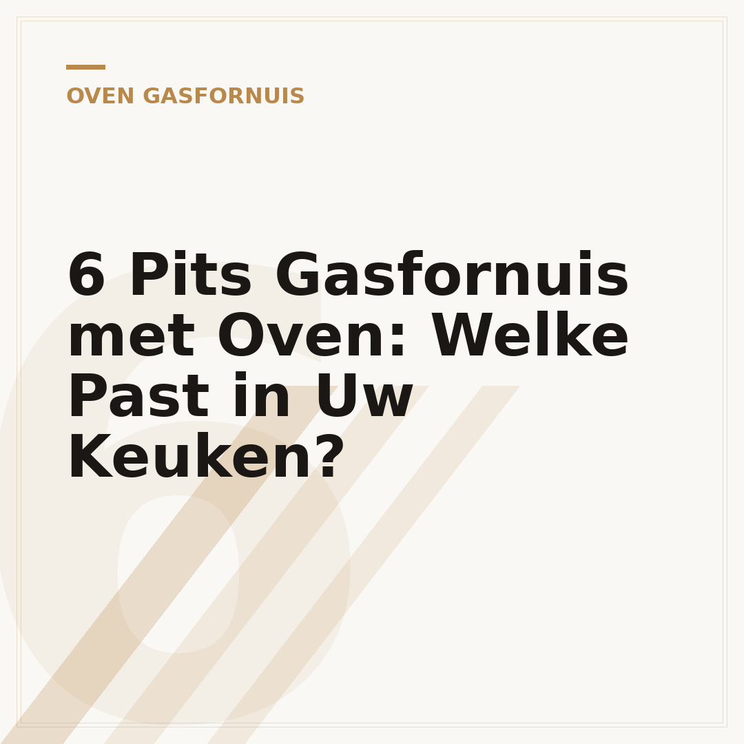 6 Pits Gasfornuis met Oven: Welke Past in Uw Keuken?