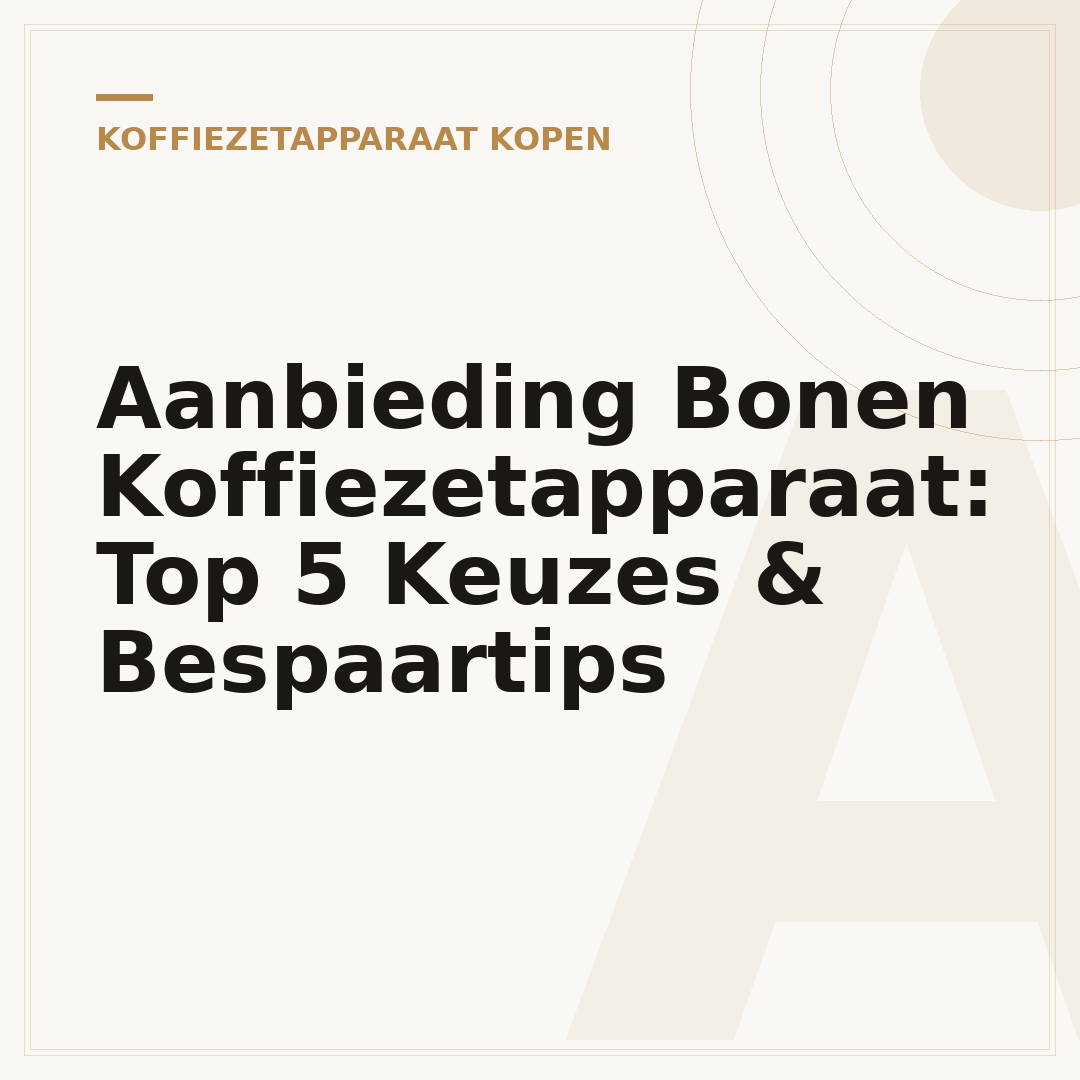 Aanbieding Bonen Koffiezetapparaat: Top 5 Keuzes & Bespaartips