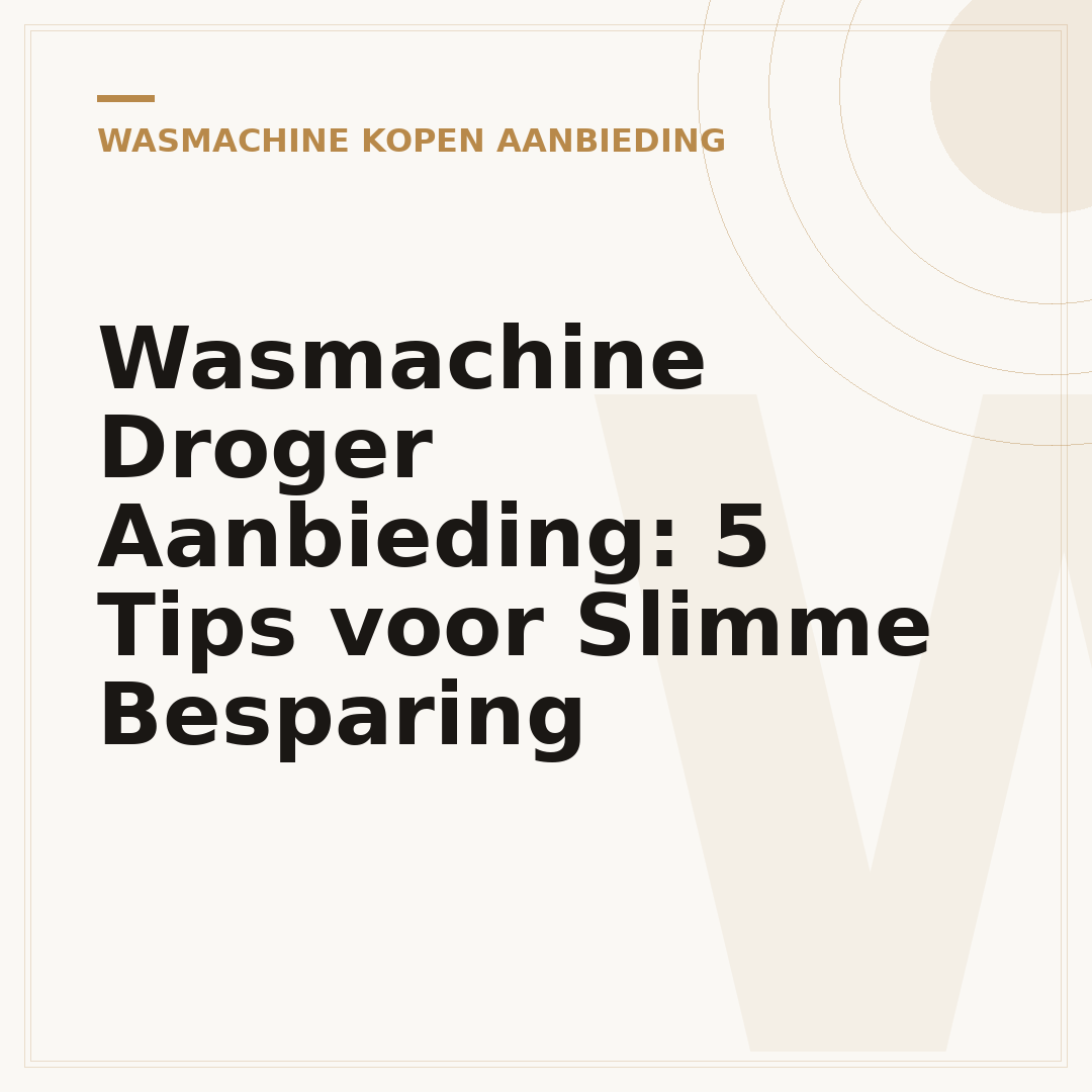 Wasmachine Droger Aanbieding: 5 Tips voor Slimme Besparing