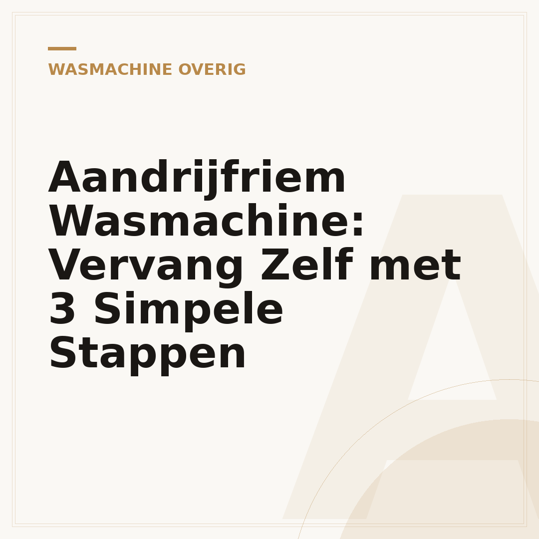 Aandrijfriem Wasmachine: Vervang Zelf met 3 Simpele Stappen