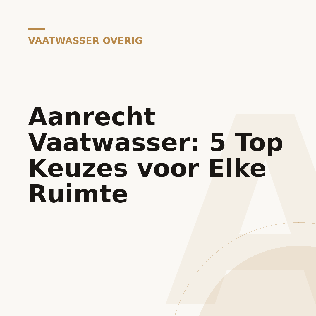 Aanrecht Vaatwasser: 5 Top Keuzes voor Elke Ruimte