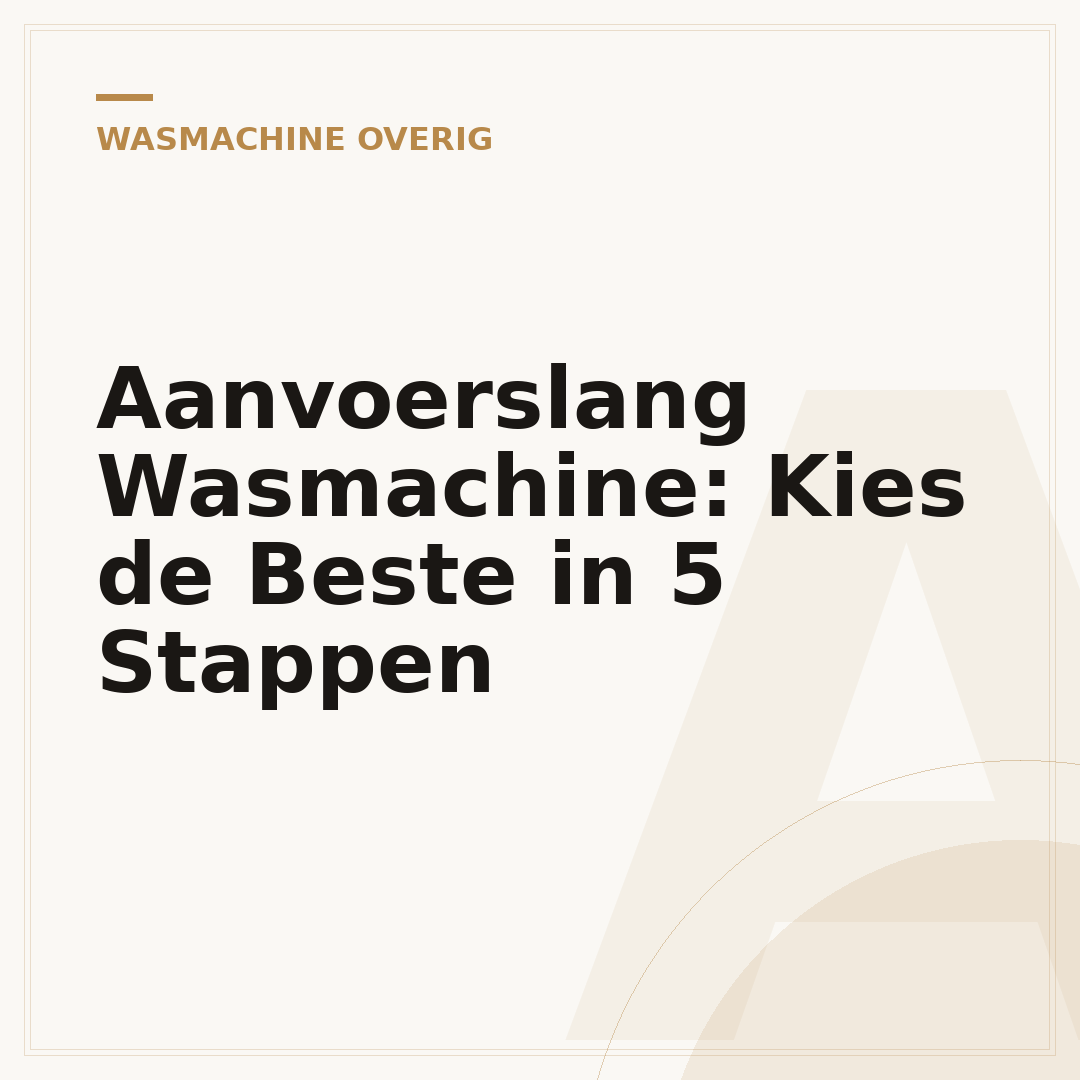 Aanvoerslang Wasmachine: Kies de Beste in 5 Stappen