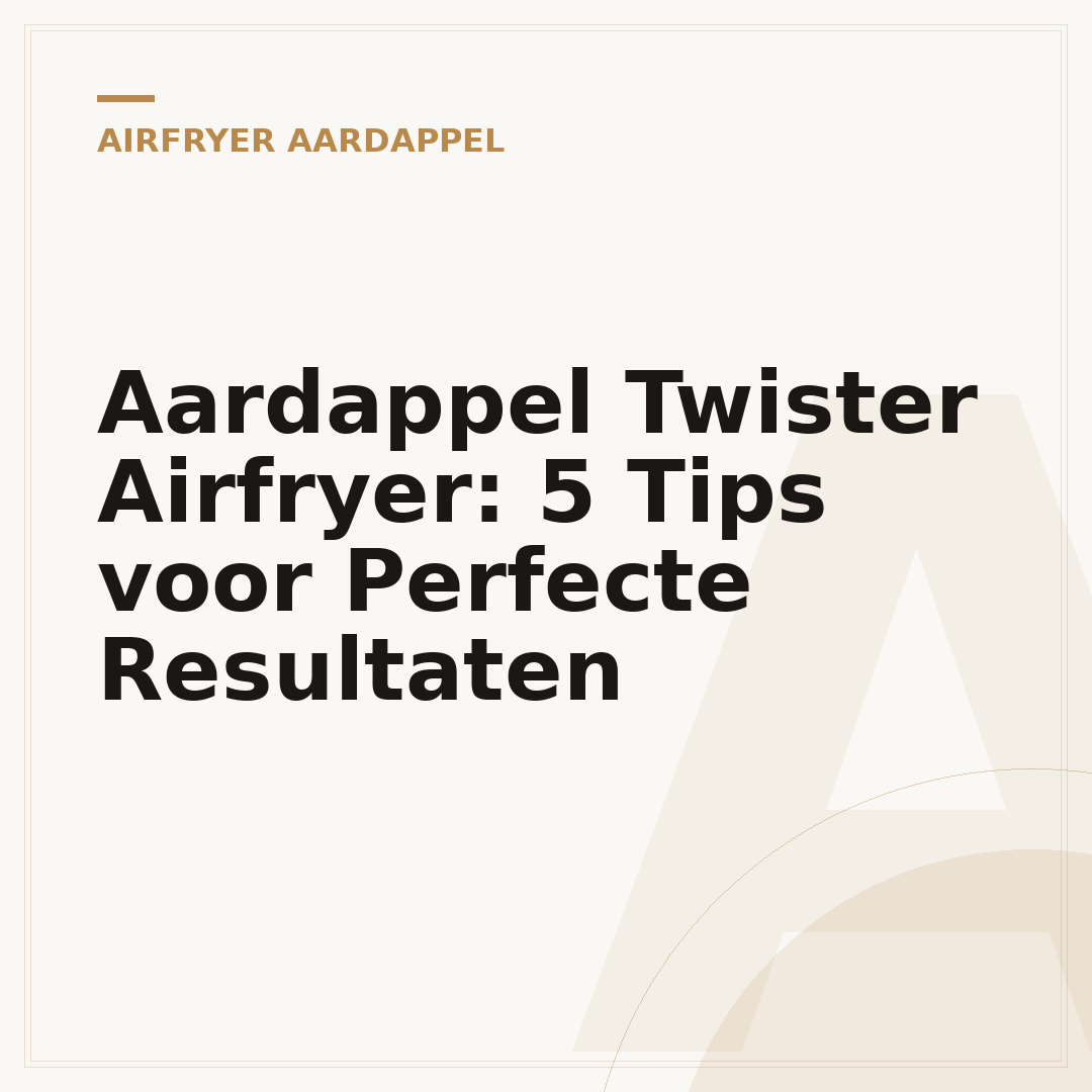 Aardappel Twister Airfryer: 5 Tips voor Perfecte Resultaten
