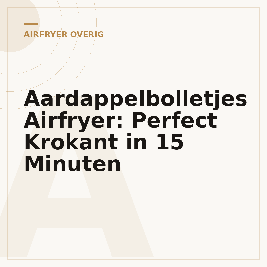 Aardappelbolletjes Airfryer: Perfect Krokant in 15 Minuten