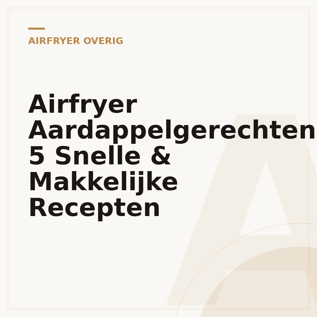Airfryer Aardappelgerechten: 5 Snelle & Makkelijke Recepten
