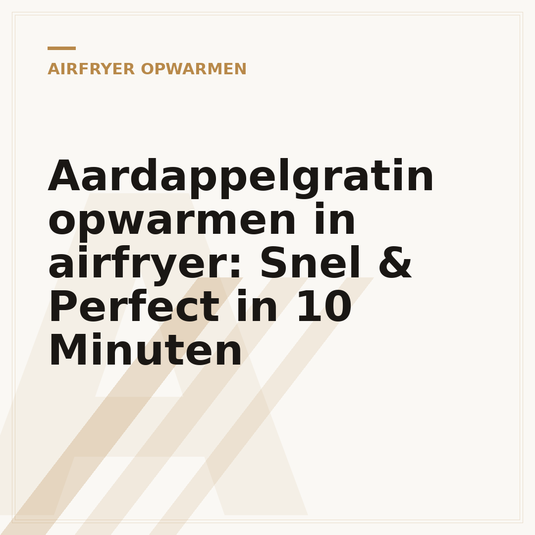 Aardappelgratin opwarmen in airfryer: Snel & Perfect in 10 Minuten