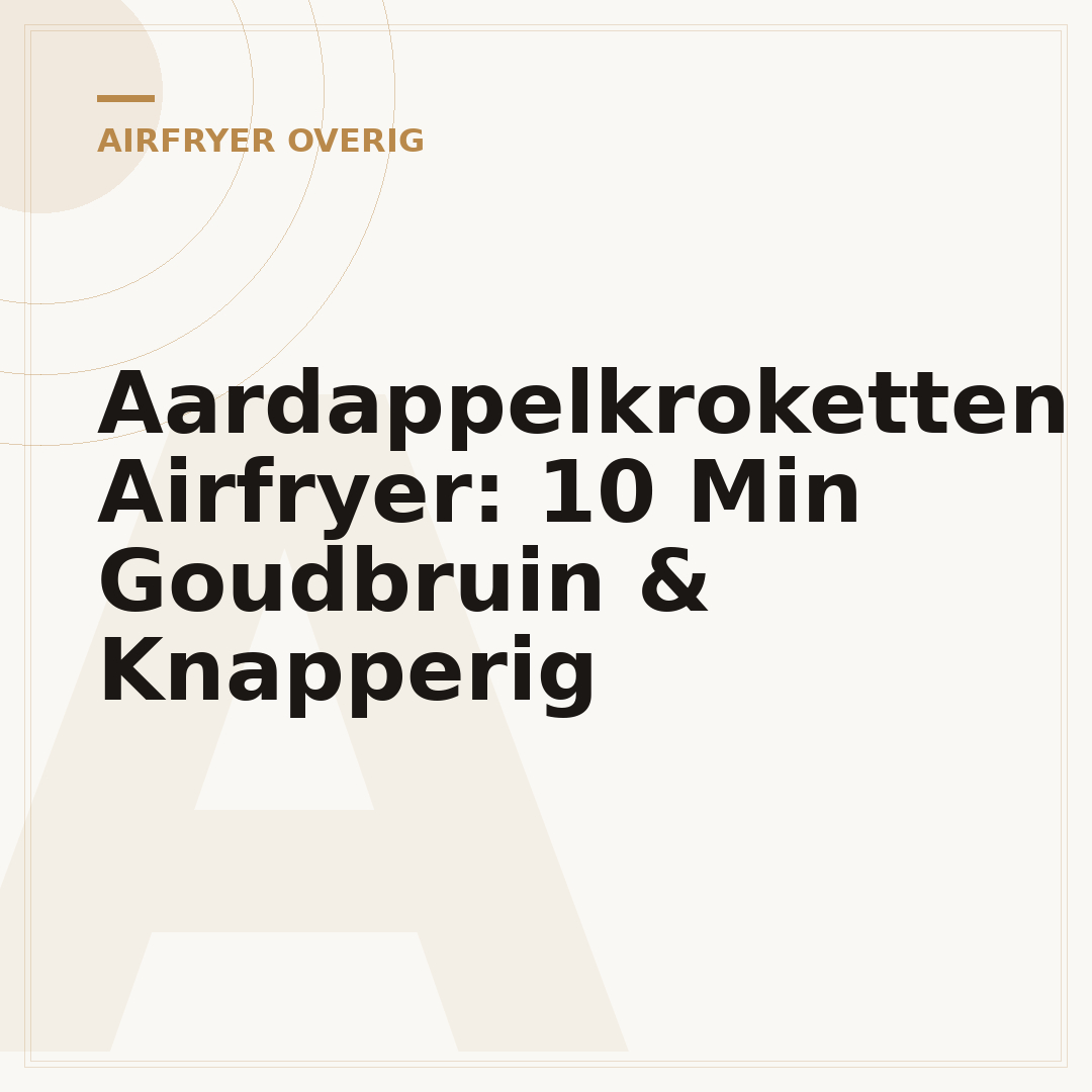 Aardappelkroketten Airfryer: 10 Min Goudbruin & Knapperig