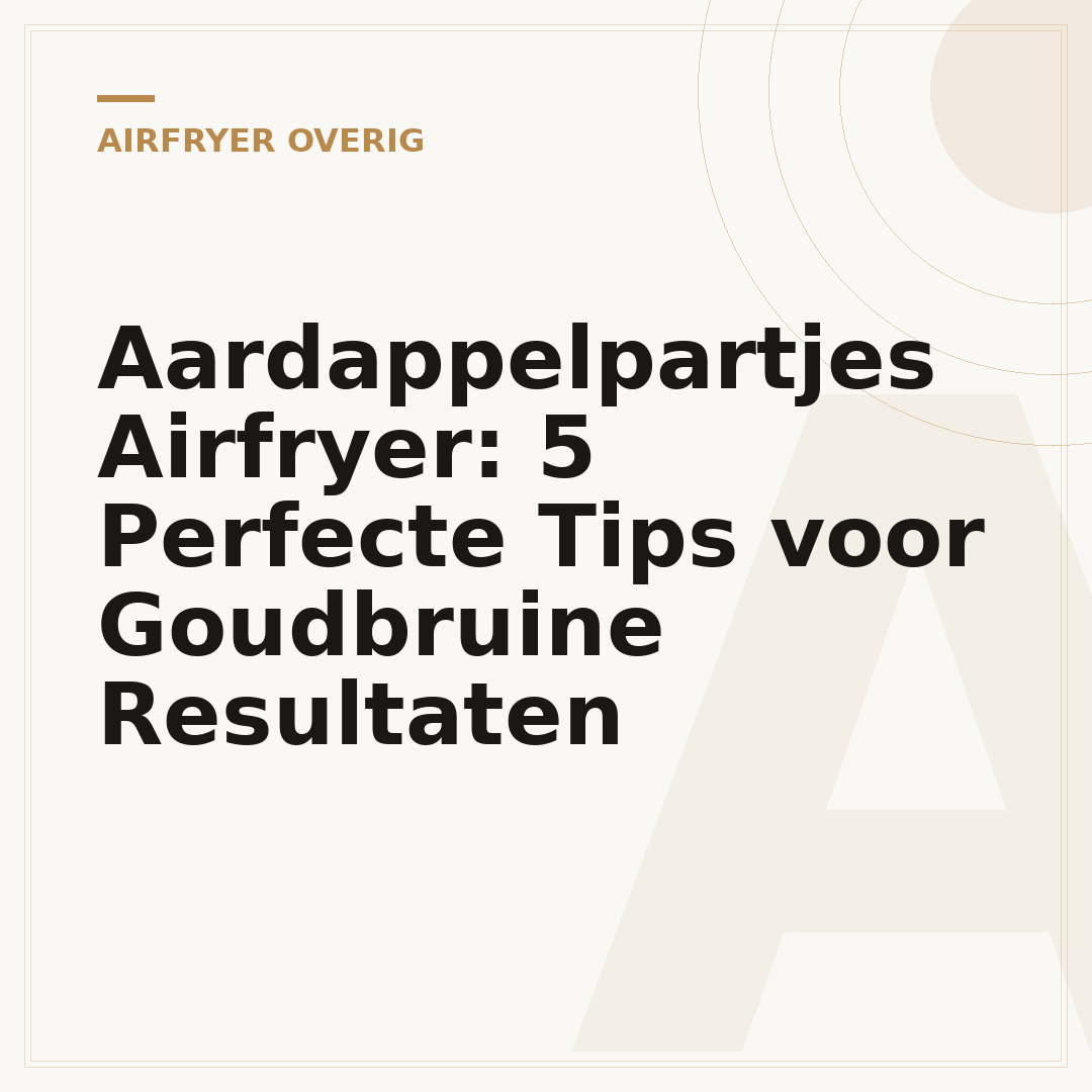 Aardappelpartjes Airfryer: 5 Perfecte Tips voor Goudbruine Resultaten