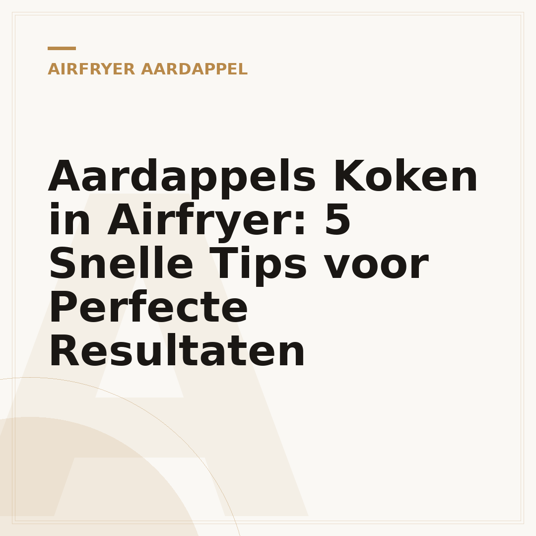 Aardappels Koken in Airfryer: 5 Snelle Tips voor Perfecte Resultaten