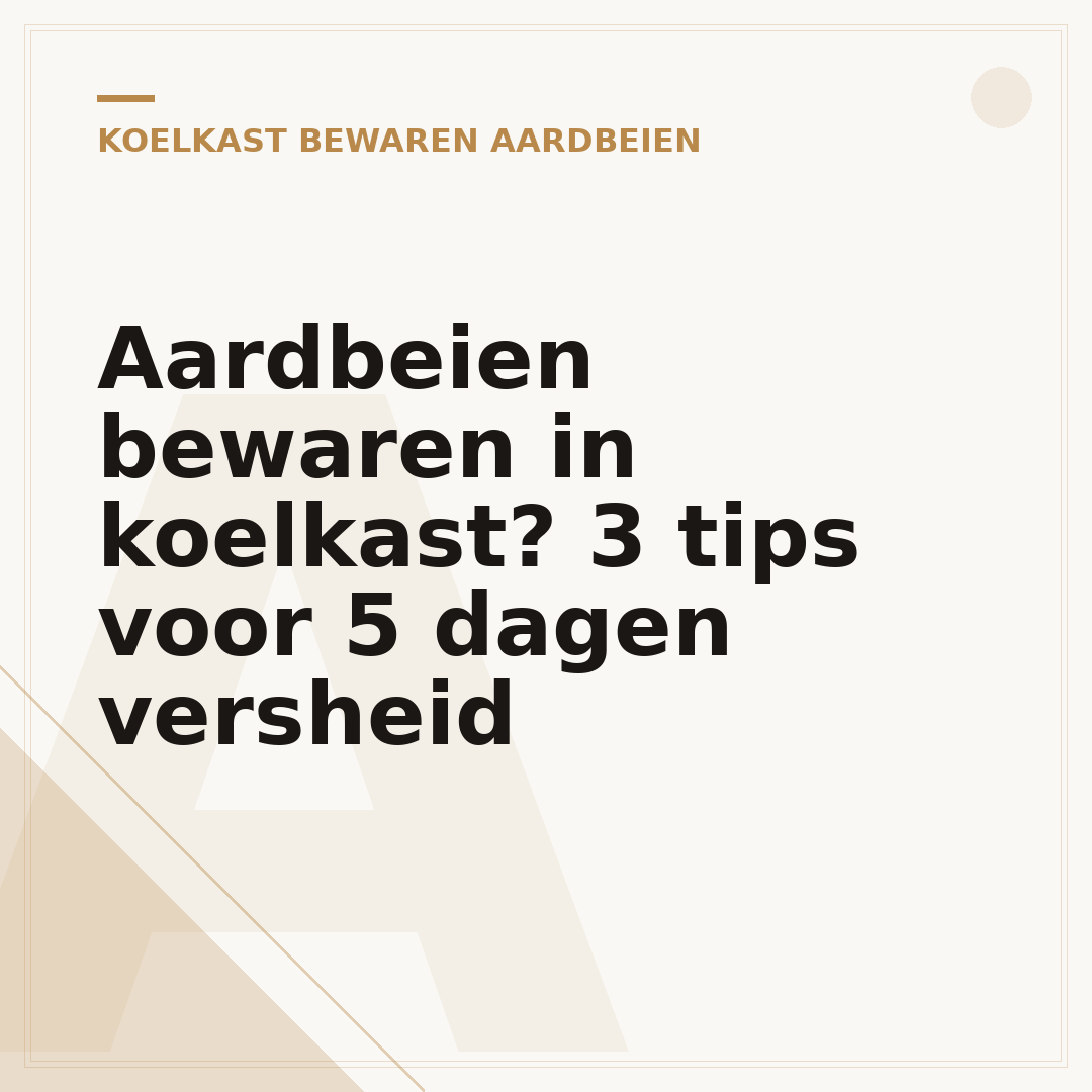 Aardbeien bewaren in koelkast? 3 tips voor 5 dagen versheid