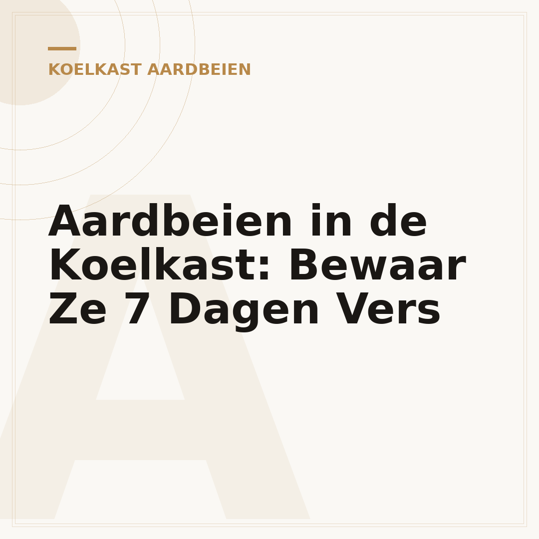 Aardbeien in de Koelkast: Bewaar Ze 7 Dagen Vers