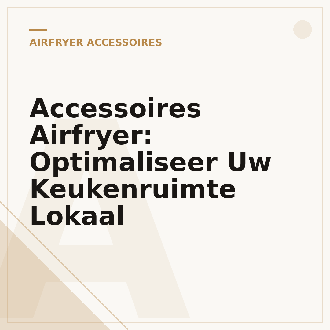 Accessoires Airfryer: Optimaliseer Uw Keukenruimte Lokaal