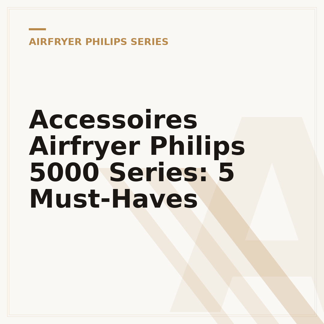 Accessoires Airfryer Philips 5000 Series: 5 Must-Haves