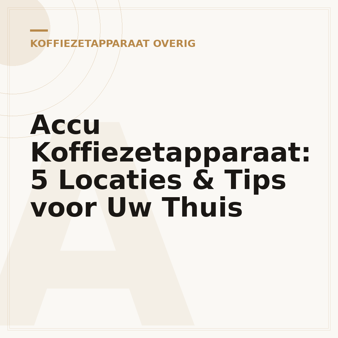 Accu Koffiezetapparaat: 5 Locaties & Tips voor Uw Thuis
