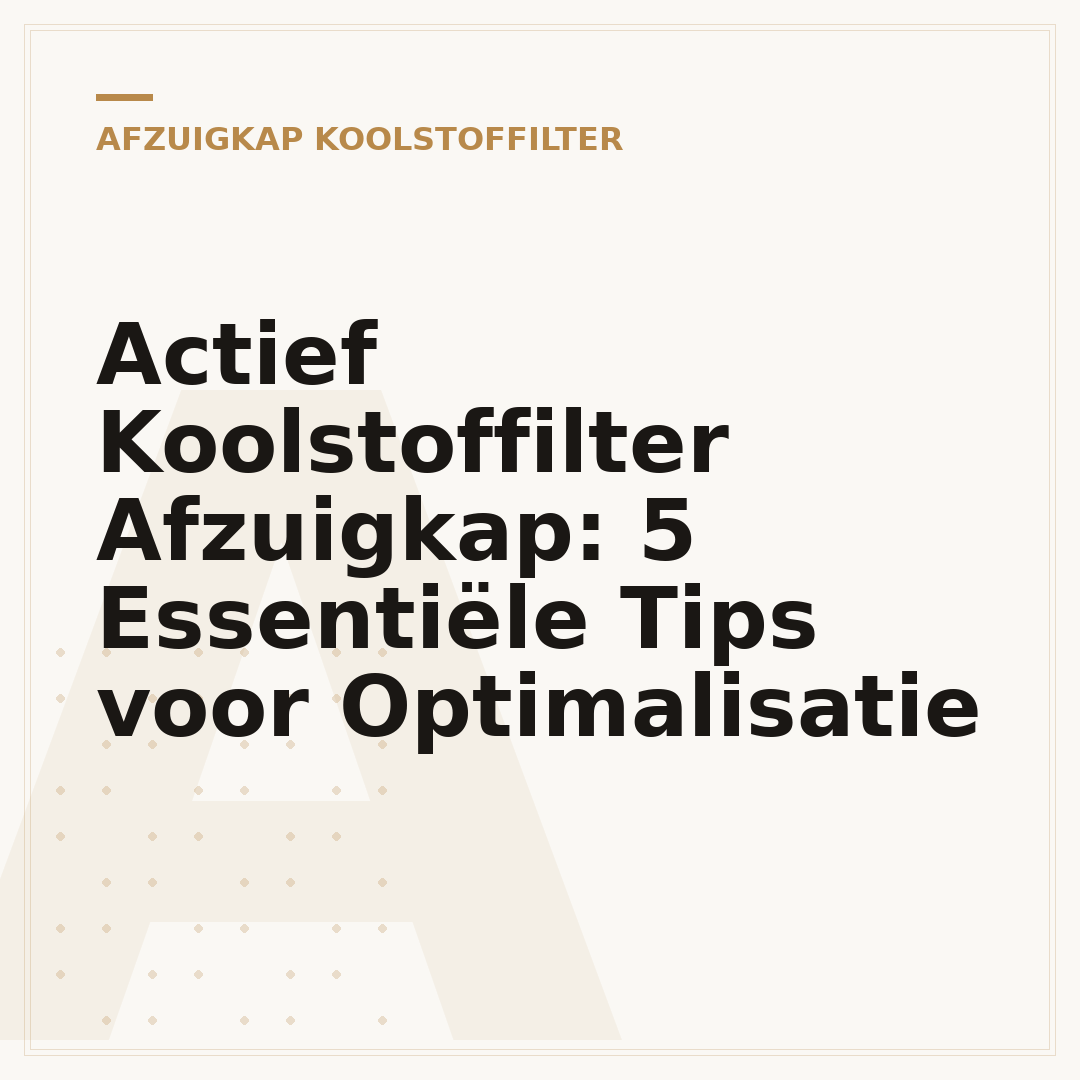Actief Koolstoffilter Afzuigkap: 5 Essentiële Tips voor Optimalisatie