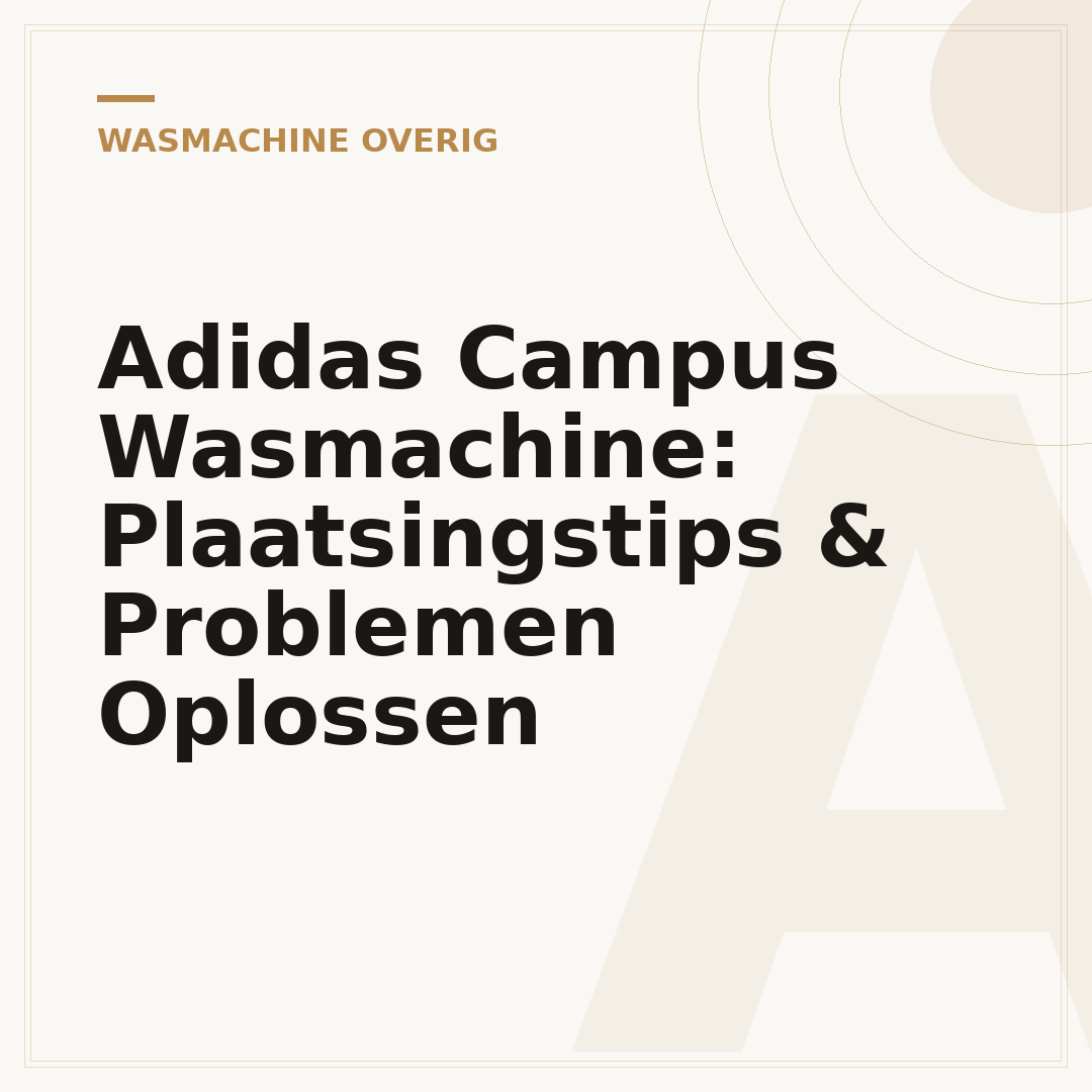 Adidas Campus Wasmachine: Plaatsingstips & Problemen Oplossen