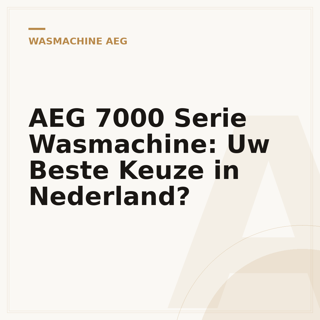 AEG 7000 Serie Wasmachine: Uw Beste Keuze in Nederland?