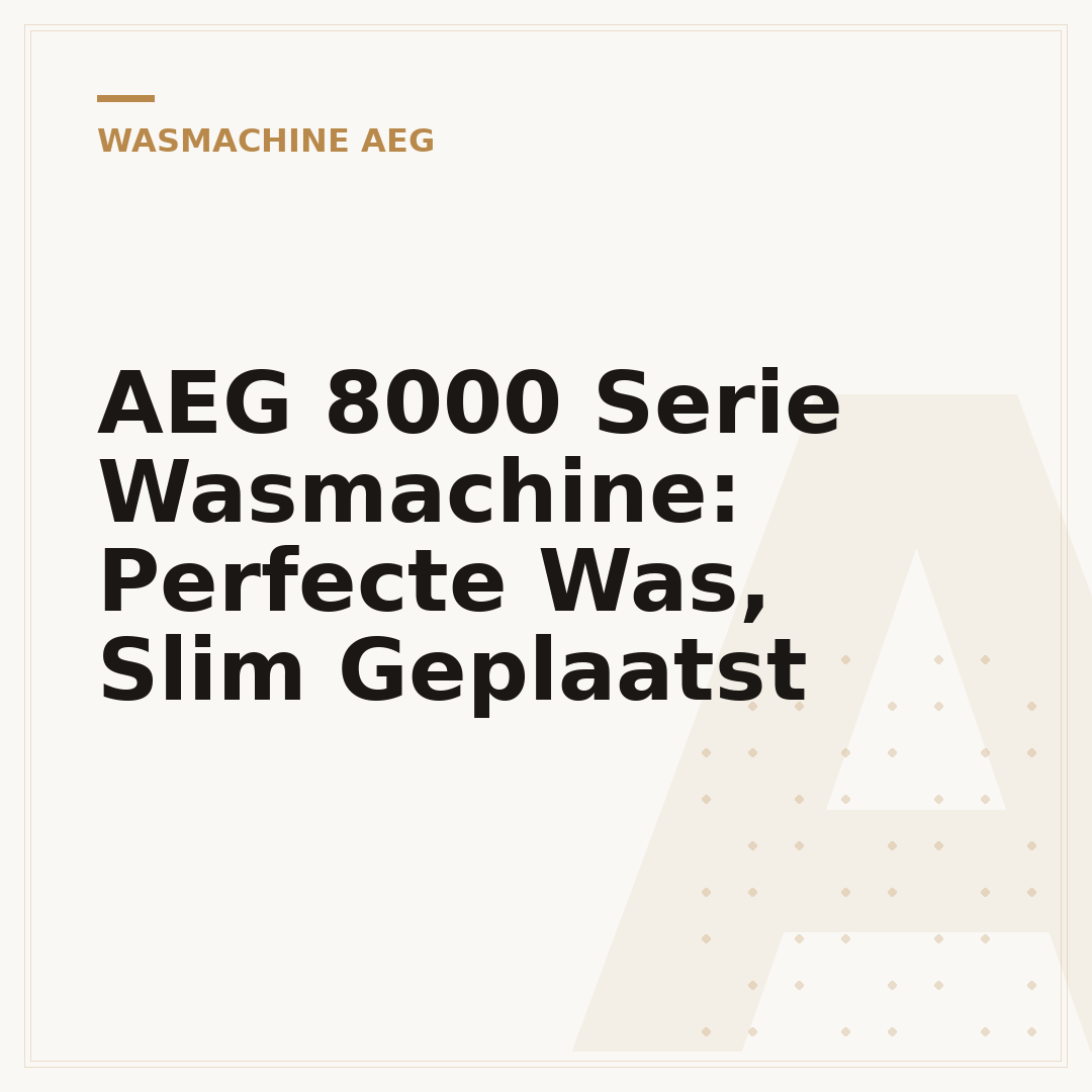 AEG 8000 Serie Wasmachine: Perfecte Was, Slim Geplaatst