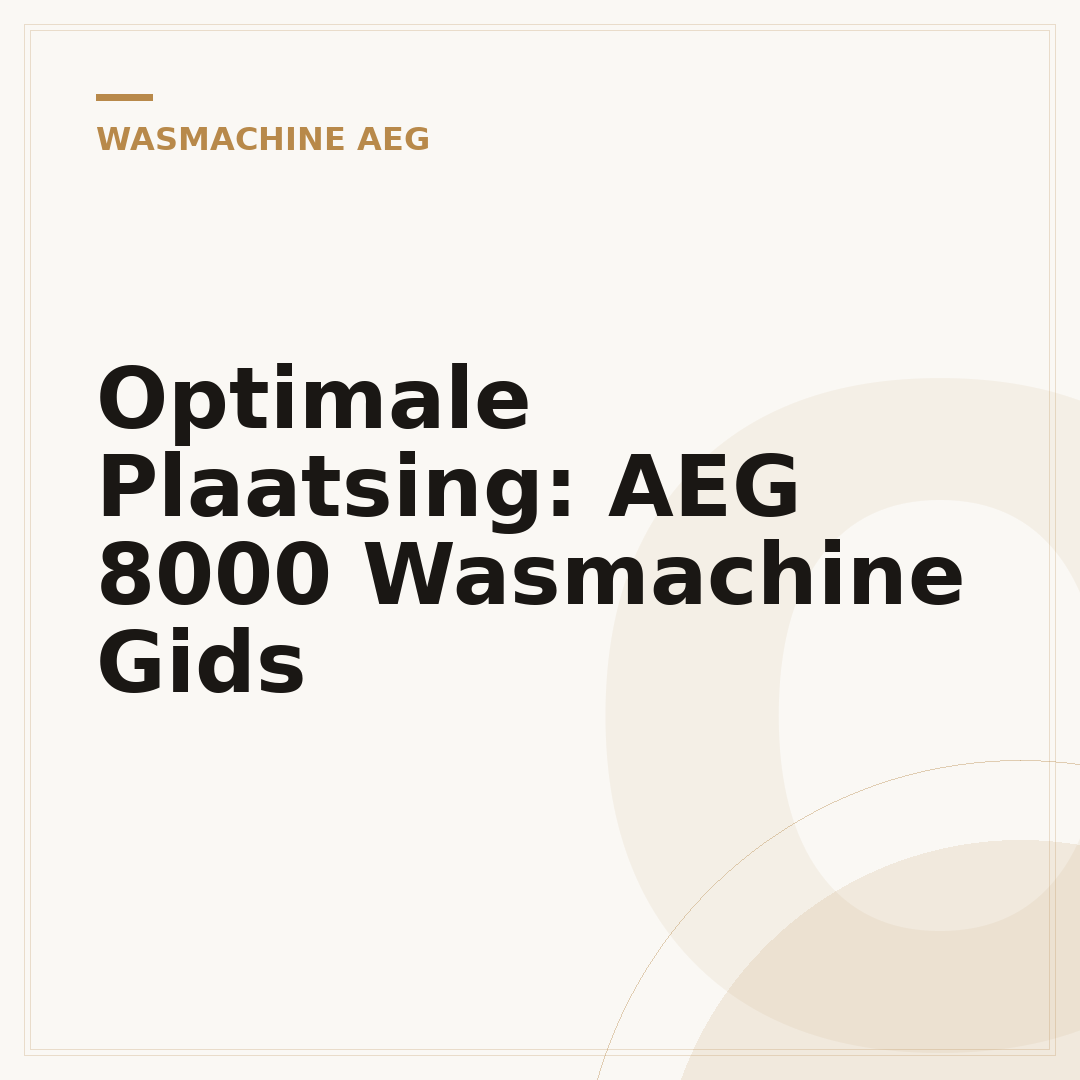 Optimale Plaatsing: AEG 8000 Wasmachine Gids