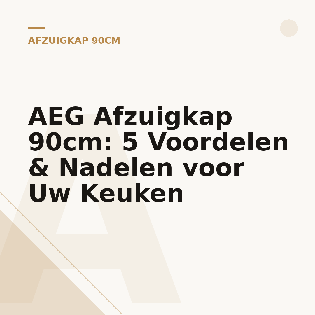 AEG Afzuigkap 90cm: 5 Voordelen & Nadelen voor Uw Keuken
