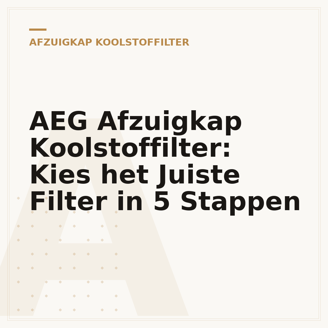 AEG Afzuigkap Koolstoffilter: Kies het Juiste Filter in 5 Stappen