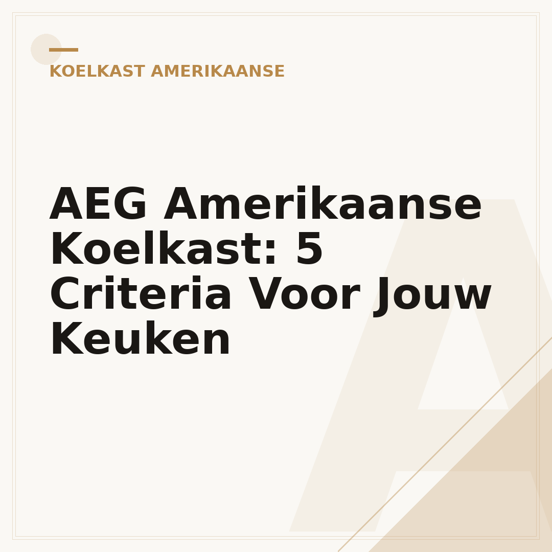 AEG Amerikaanse Koelkast: 5 Criteria Voor Jouw Keuken