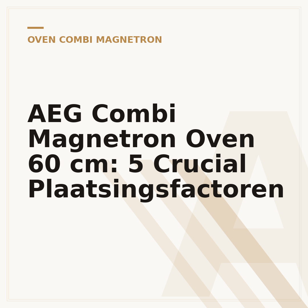 AEG Combi Magnetron Oven 60 cm: 5 Crucial Plaatsingsfactoren