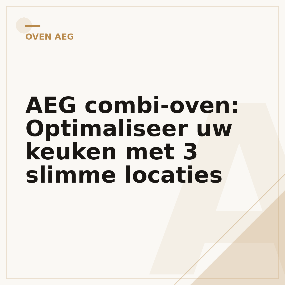 AEG combi-oven: Optimaliseer uw keuken met 3 slimme locaties