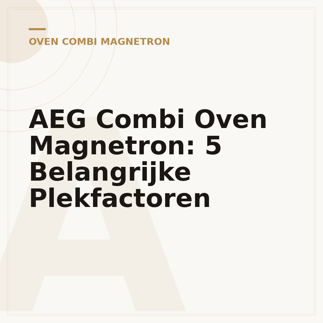 AEG Combi Oven Magnetron: 5 Belangrijke Plekfactoren