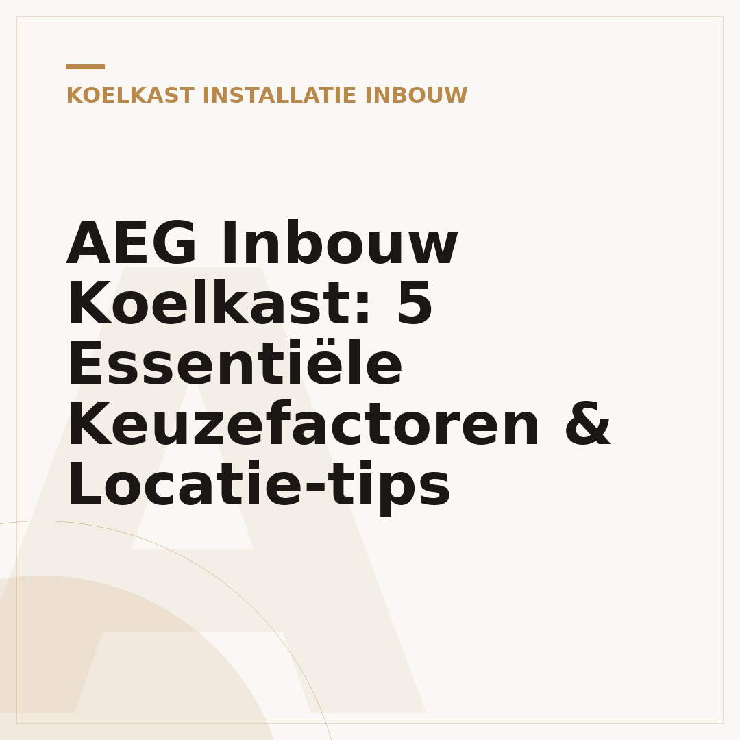 AEG Inbouw Koelkast: 5 Essentiële Keuzefactoren & Locatie-tips