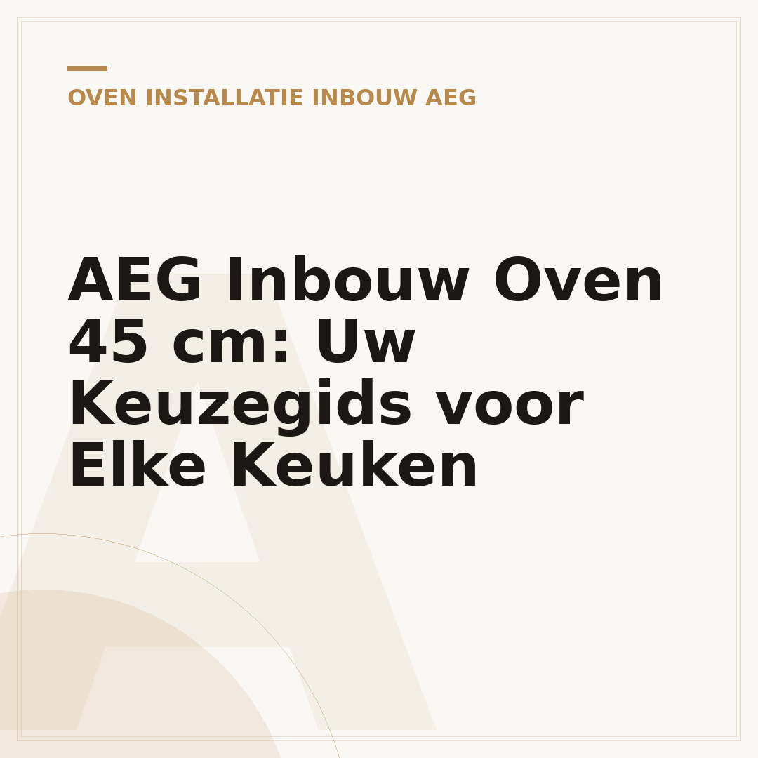 AEG Inbouw Oven 45 cm: Uw Keuzegids voor Elke Keuken
