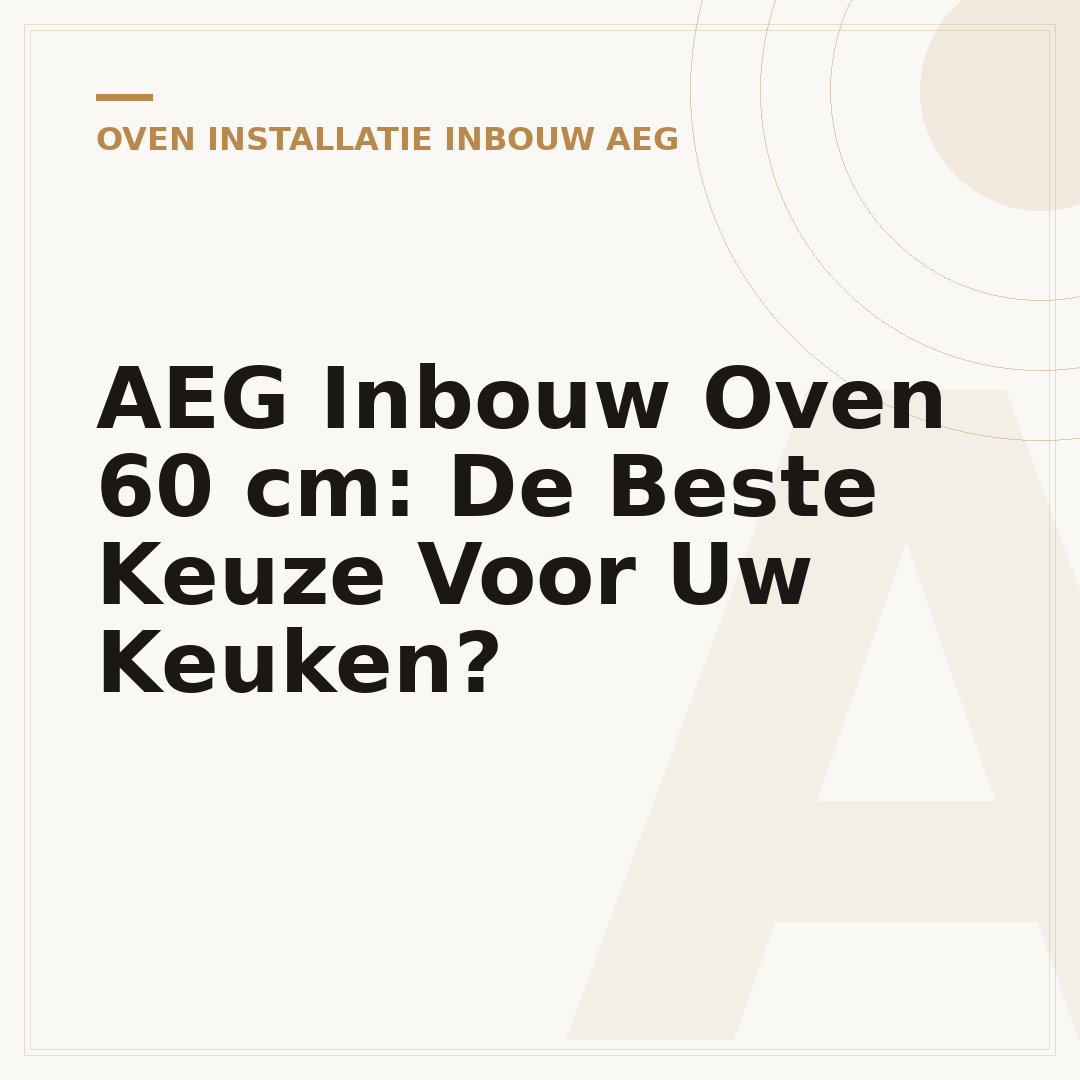AEG Inbouw Oven 60 cm: De Beste Keuze Voor Uw Keuken?