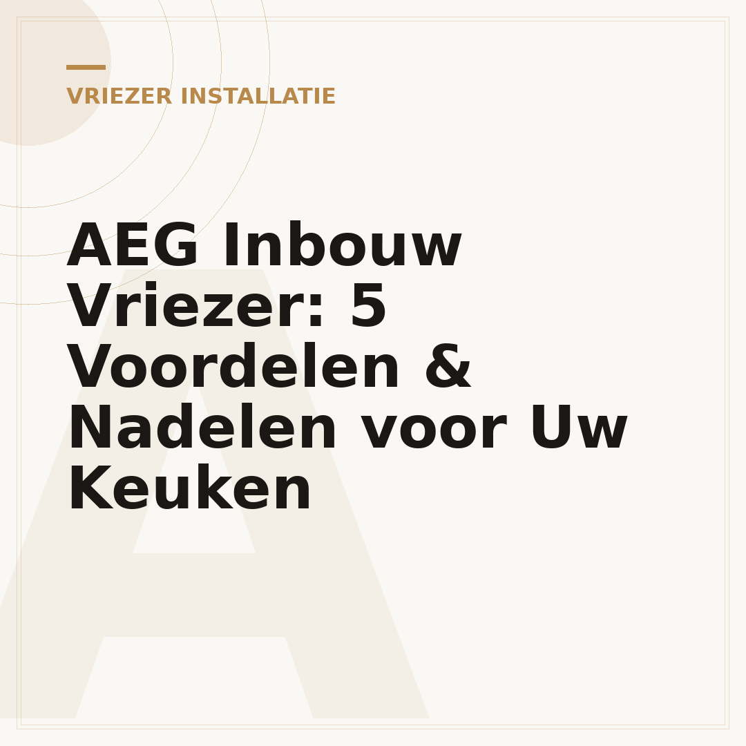 AEG Inbouw Vriezer: 5 Voordelen & Nadelen voor Uw Keuken