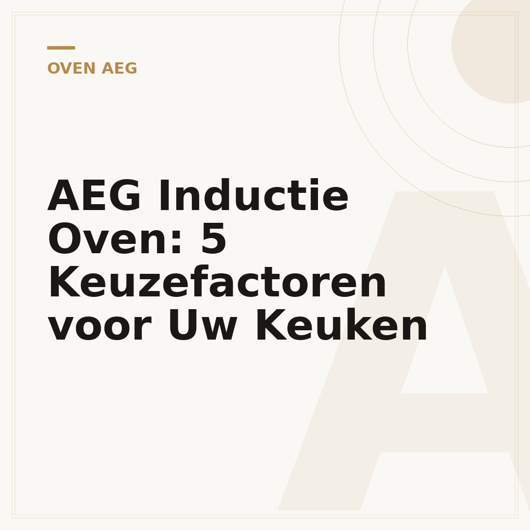 AEG Inductie Oven: 5 Keuzefactoren voor Uw Keuken