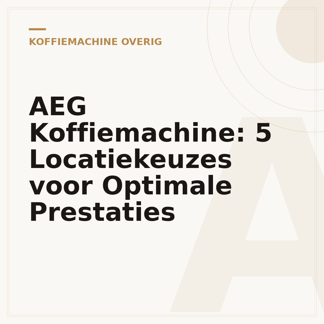 AEG Koffiemachine: 5 Locatiekeuzes voor Optimale Prestaties