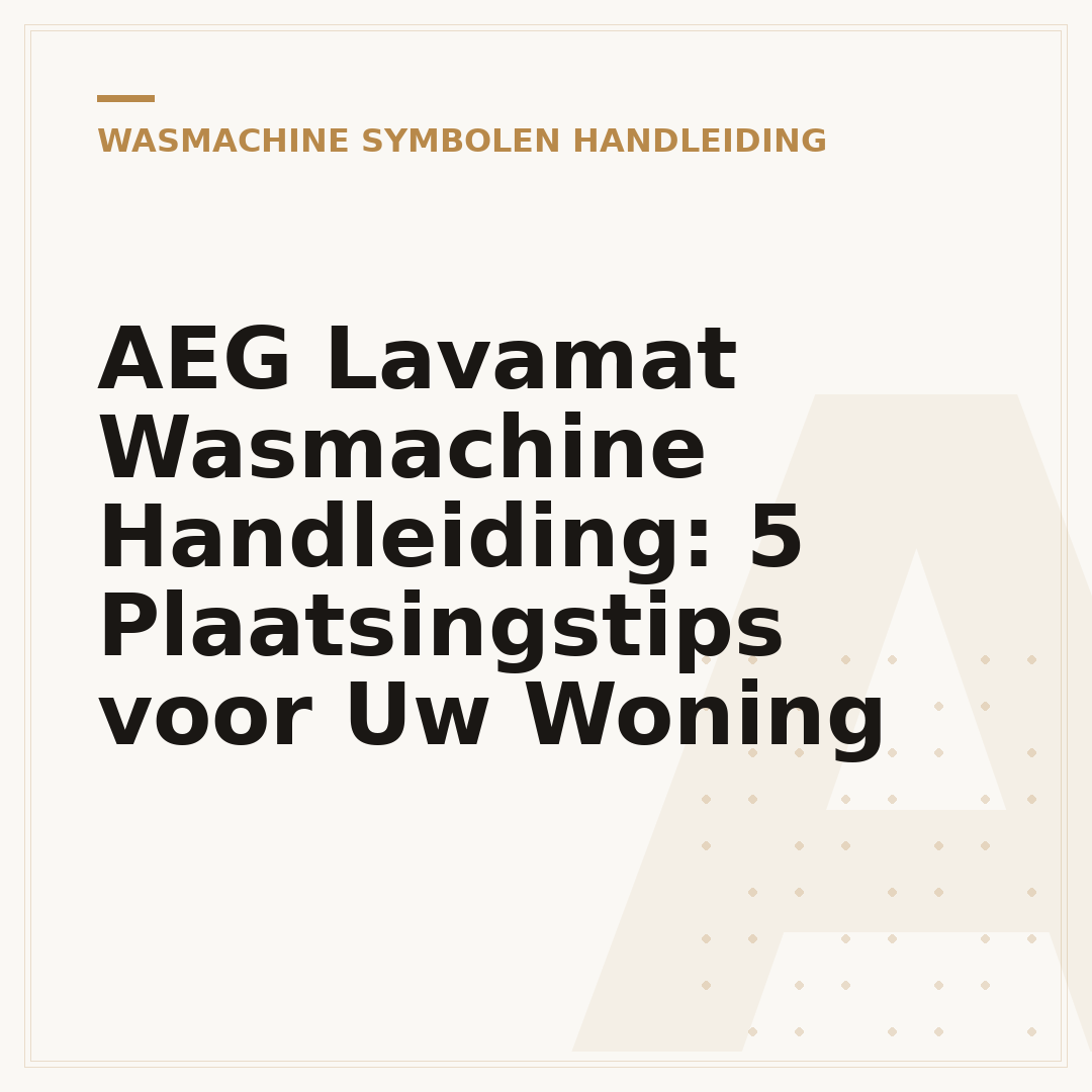 AEG Lavamat Wasmachine Handleiding: 5 Plaatsingstips voor Uw Woning