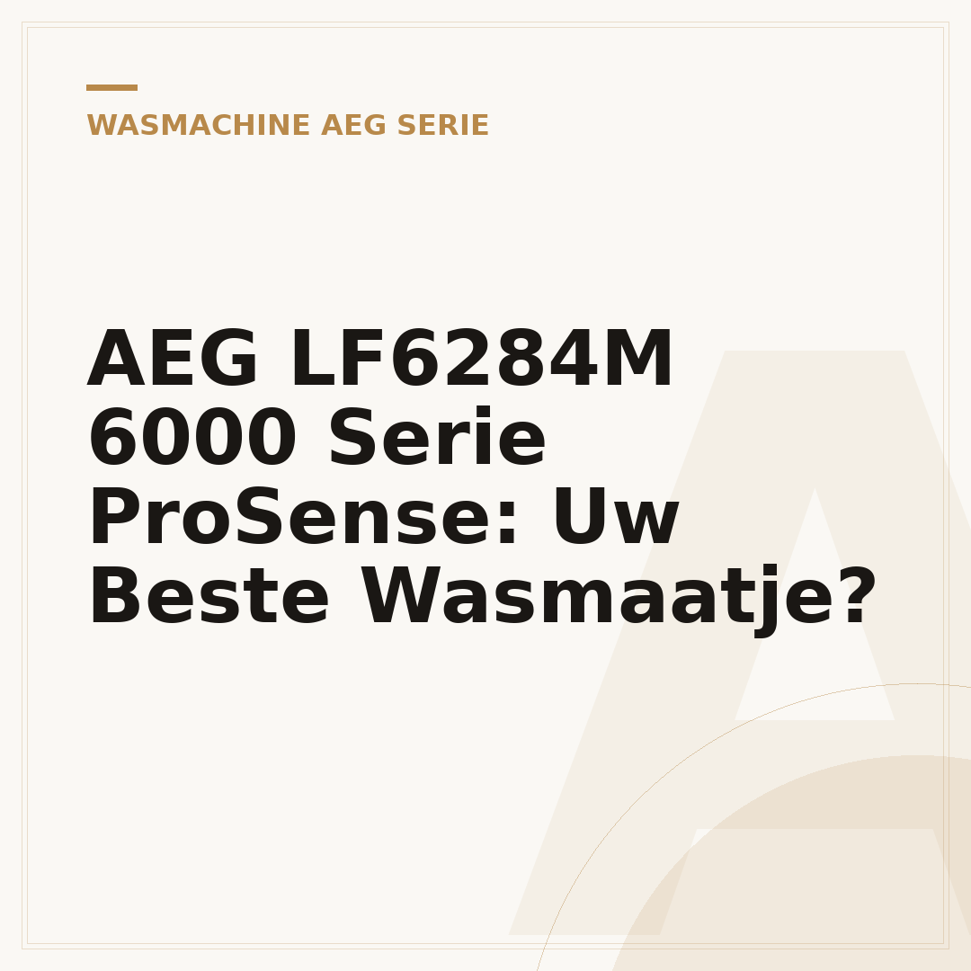 AEG LF6284M 6000 Serie ProSense: Uw Beste Wasmaatje?