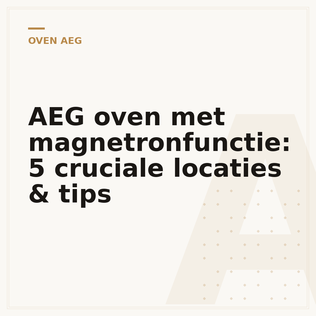 AEG oven met magnetronfunctie: 5 cruciale locaties & tips