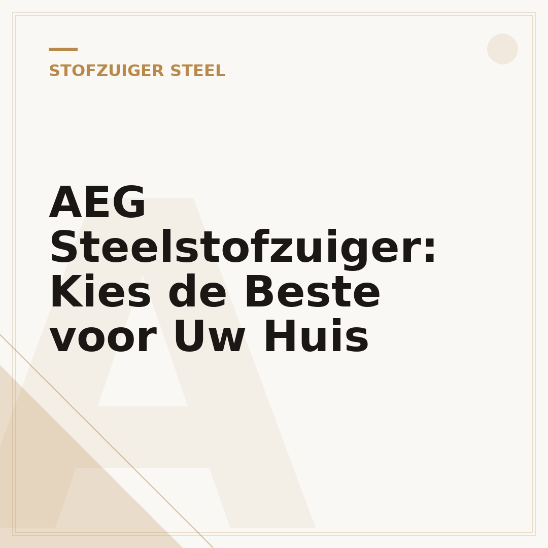 AEG Steelstofzuiger: Kies de Beste voor Uw Huis