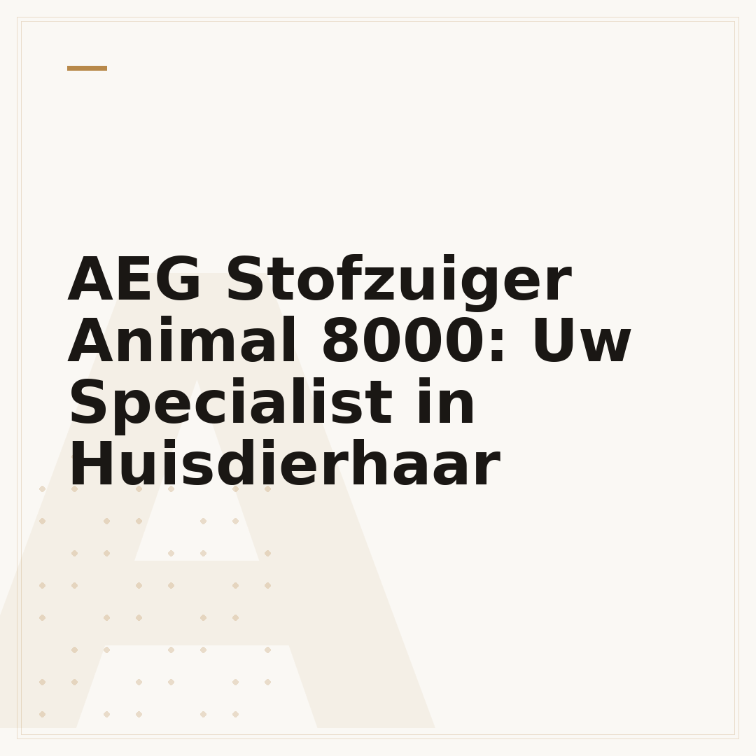 AEG Stofzuiger Animal 8000: Uw Specialist in Huisdierhaar