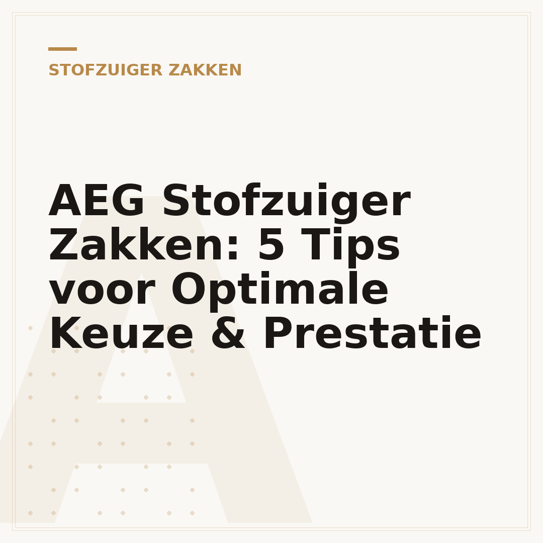 AEG Stofzuiger Zakken: 5 Tips voor Optimale Keuze & Prestatie