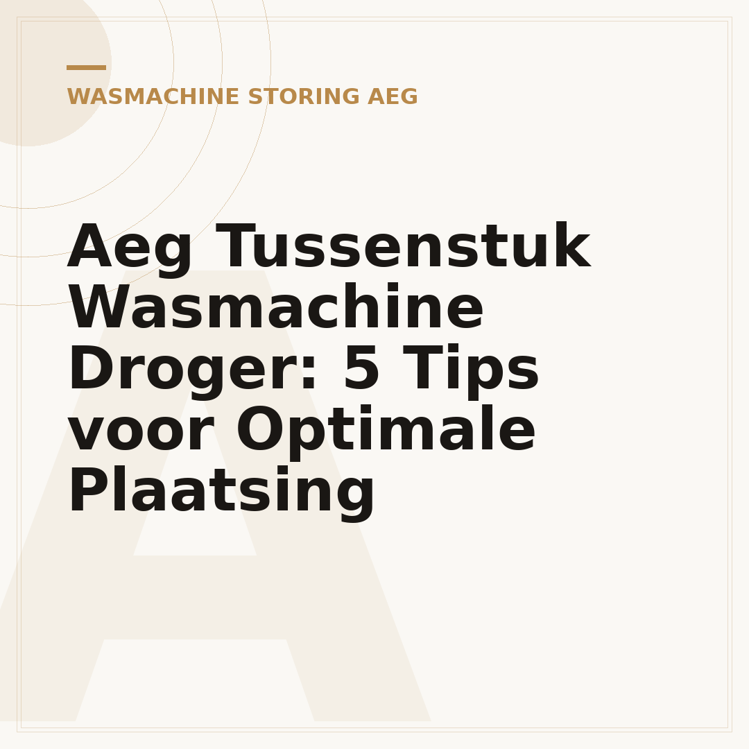 Aeg Tussenstuk Wasmachine Droger: 5 Tips voor Optimale Plaatsing