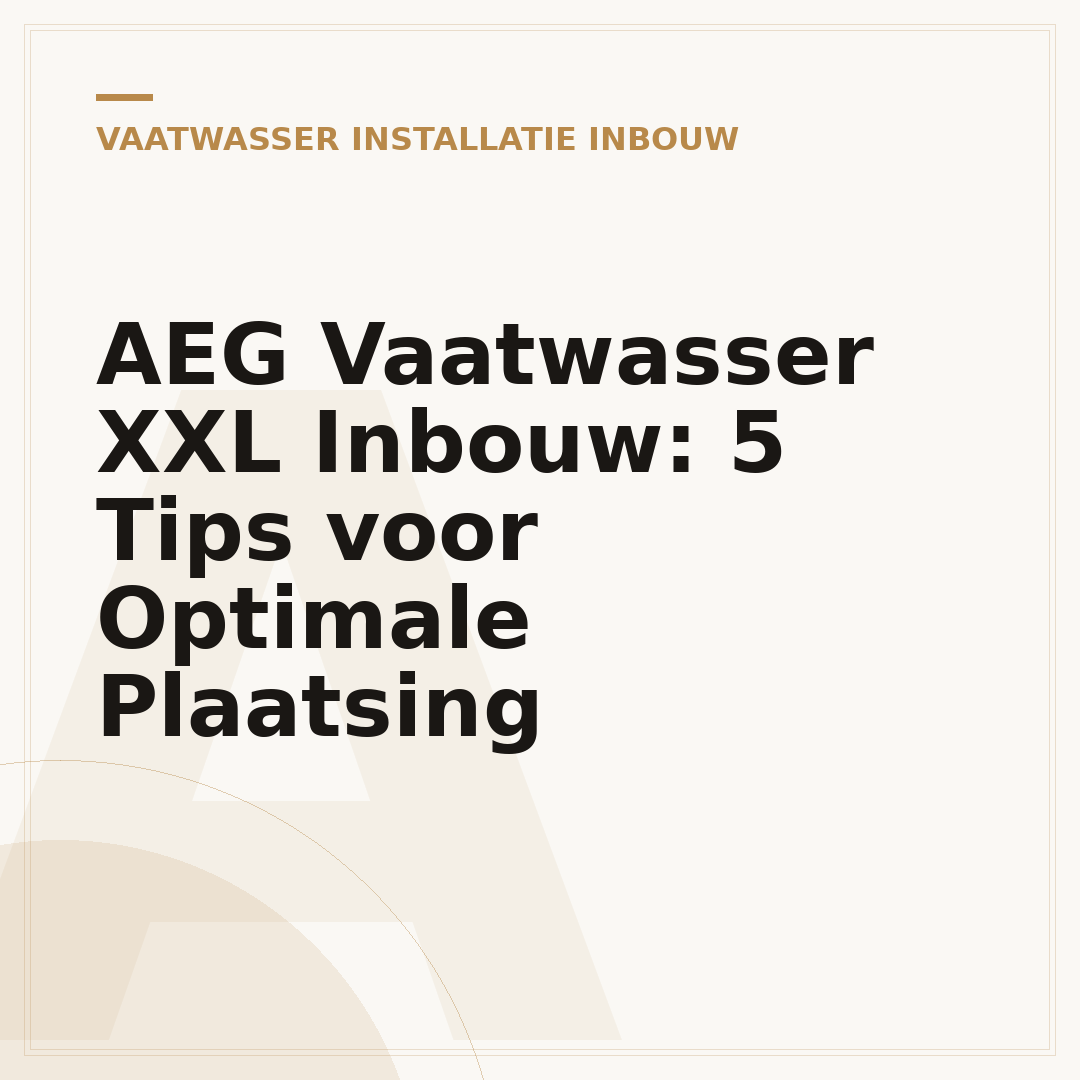 AEG Vaatwasser XXL Inbouw: 5 Tips voor Optimale Plaatsing