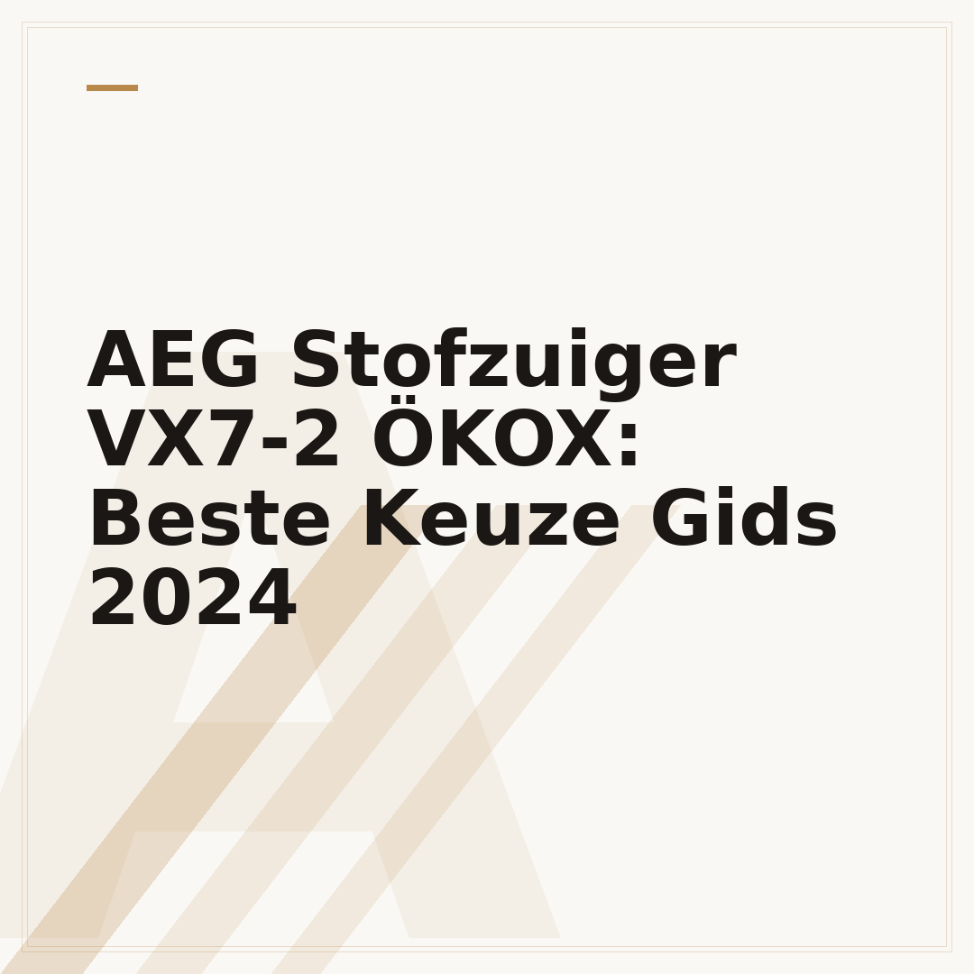 AEG Stofzuiger VX7-2 ÖKOX: Beste Keuze Gids 2024