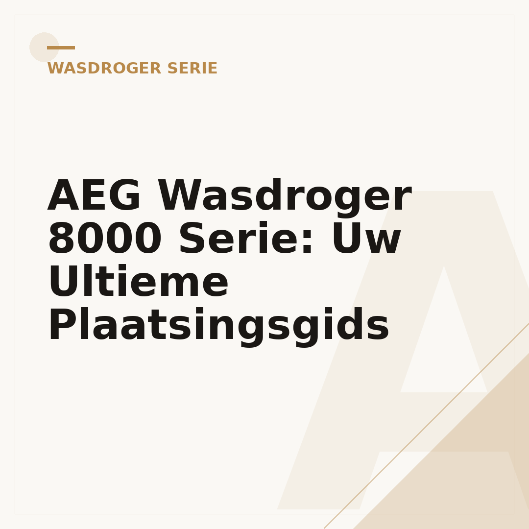 AEG Wasdroger 8000 Serie: Uw Ultieme Plaatsingsgids