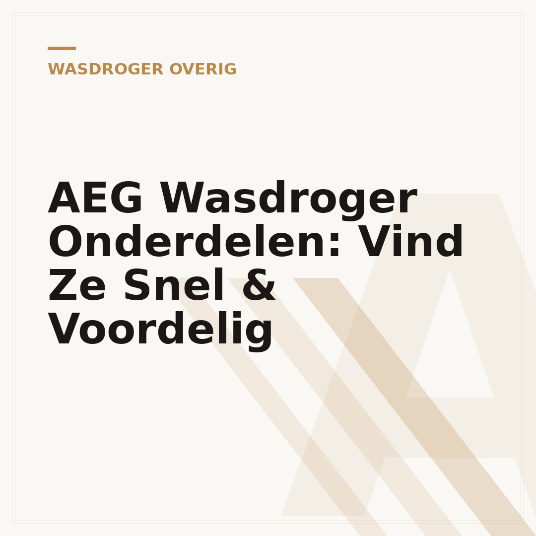 AEG Wasdroger Onderdelen: Vind Ze Snel & Voordelig