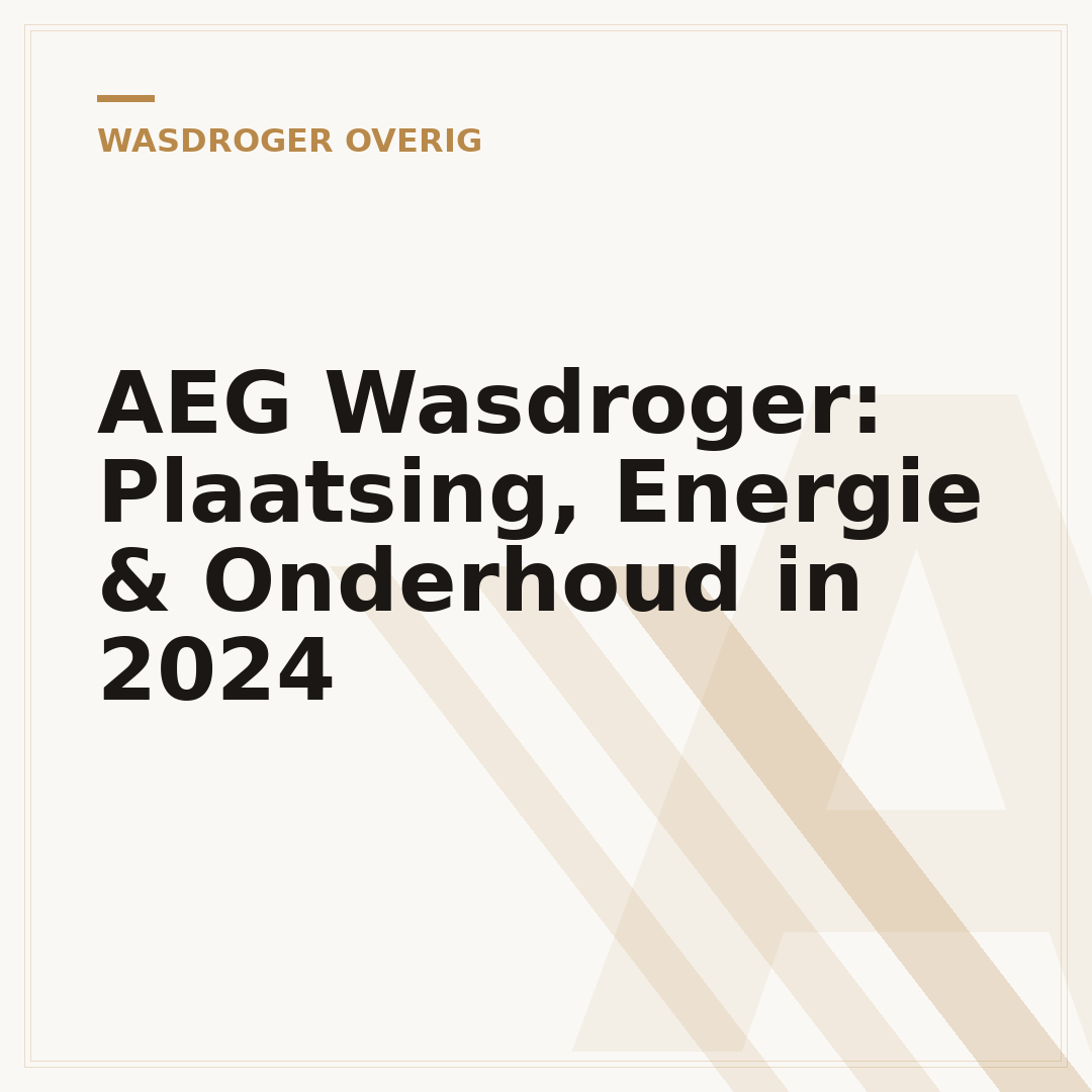 AEG Wasdroger: Plaatsing, Energie & Onderhoud in 2024