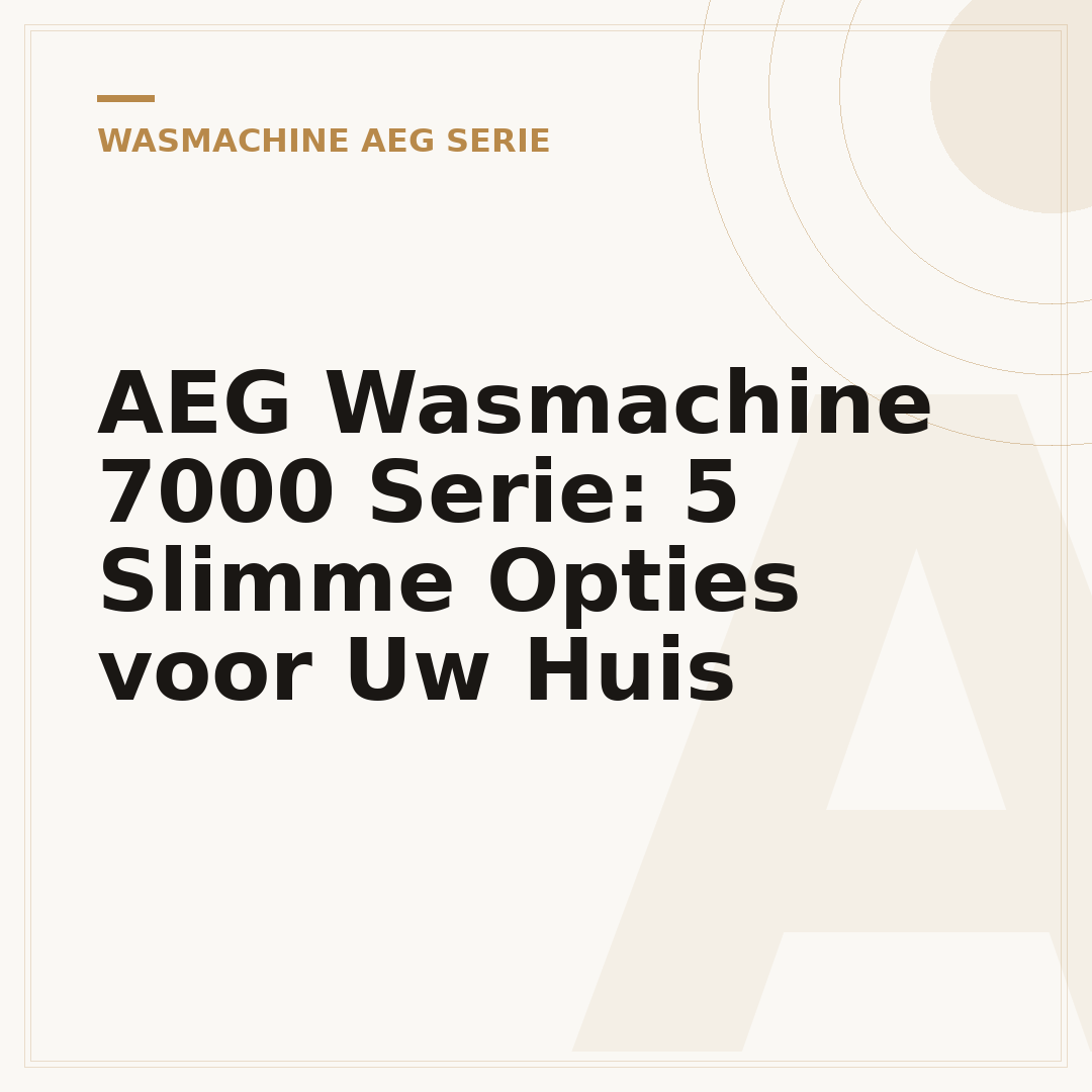 AEG Wasmachine 7000 Serie: 5 Slimme Opties voor Uw Huis